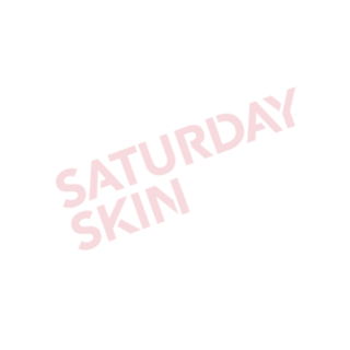 Saturday Skin